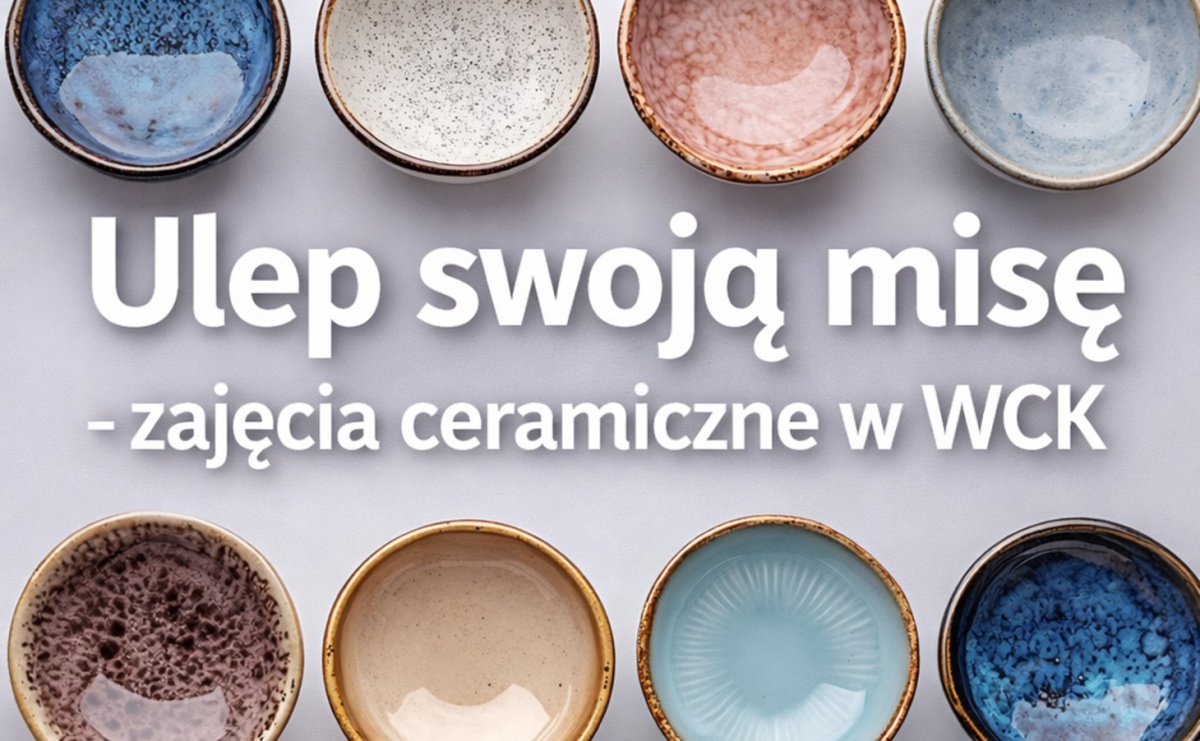 Ulep swoją misę - zajęcia ceramiczne w WCK - Serwis informacyjny z Raciborza - naszraciborz.pl