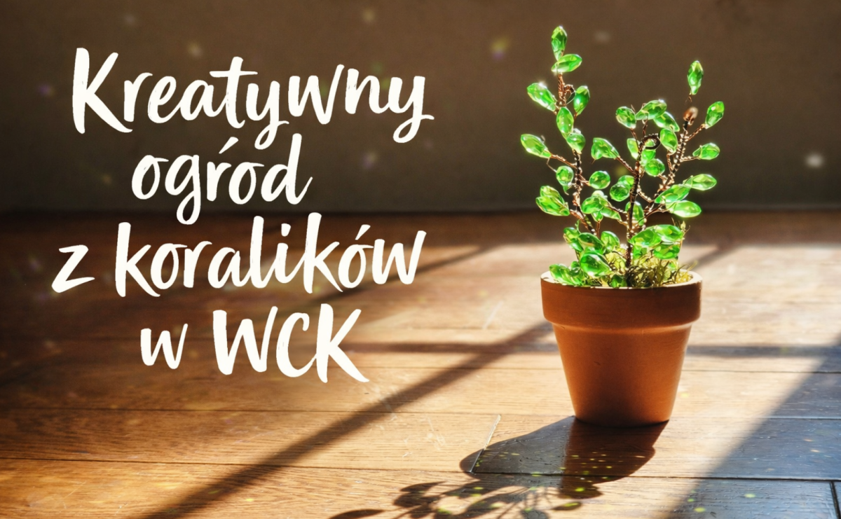 Kreatywny ogród z koralików - majowe warsztaty dla dzieci - Serwis informacyjny z Raciborza - naszraciborz.pl